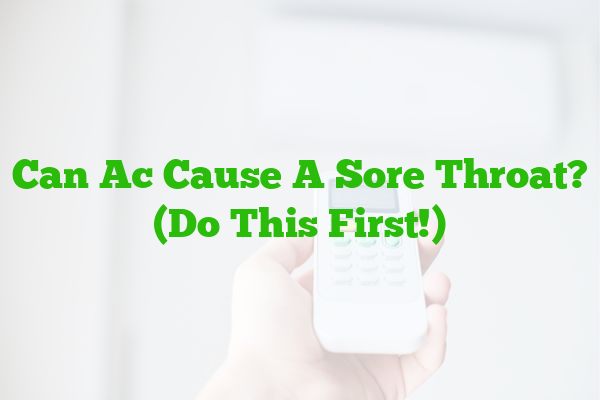 Can Ac Cause A Sore Throat? (Do This First!)