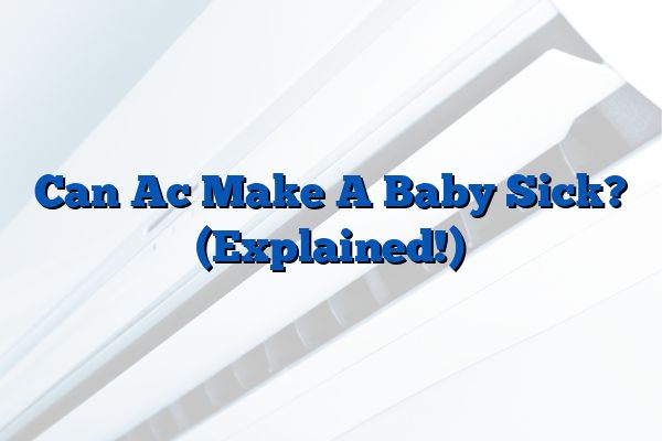 Can Ac Make A Baby Sick? (Explained!)