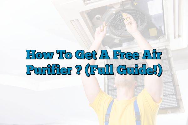 How To Get A Free Air Purifier ? (Full Guide!)