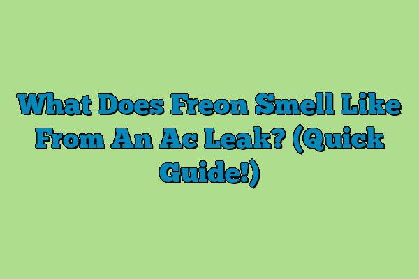 What Does Freon Smell Like From An Ac Leak? (Quick Guide!)