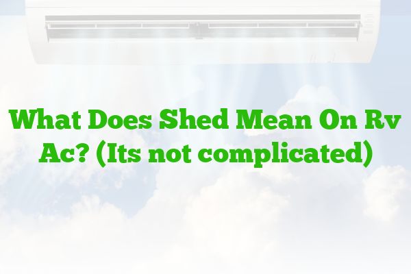 What Does Shed Mean On Rv AC? (Its not complicated)