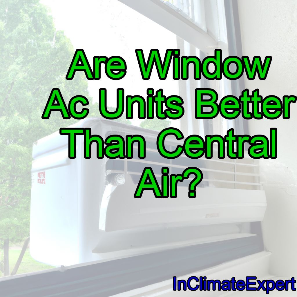 Are Window Ac Units Better Than Central Air?