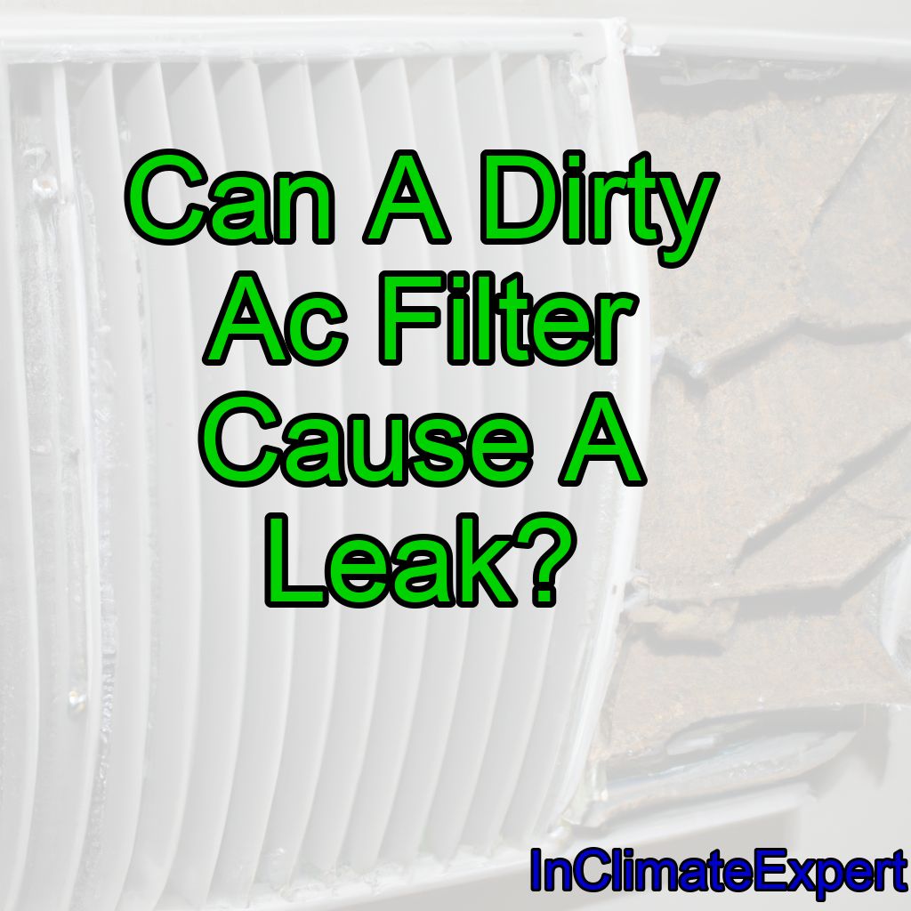 Can A Dirty Ac Filter Cause A Leak?