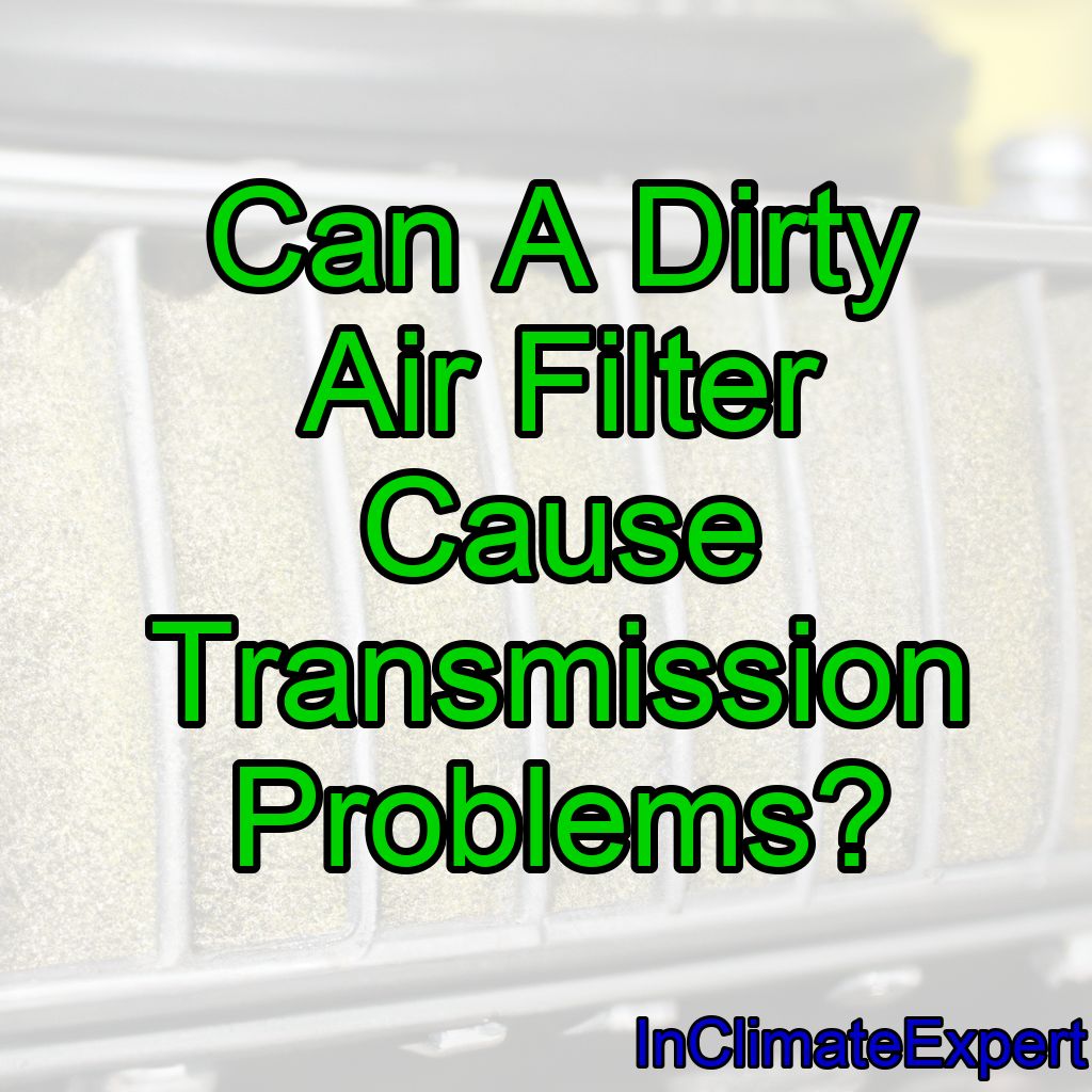 Can A Dirty Air Filter Cause Transmission Problems?