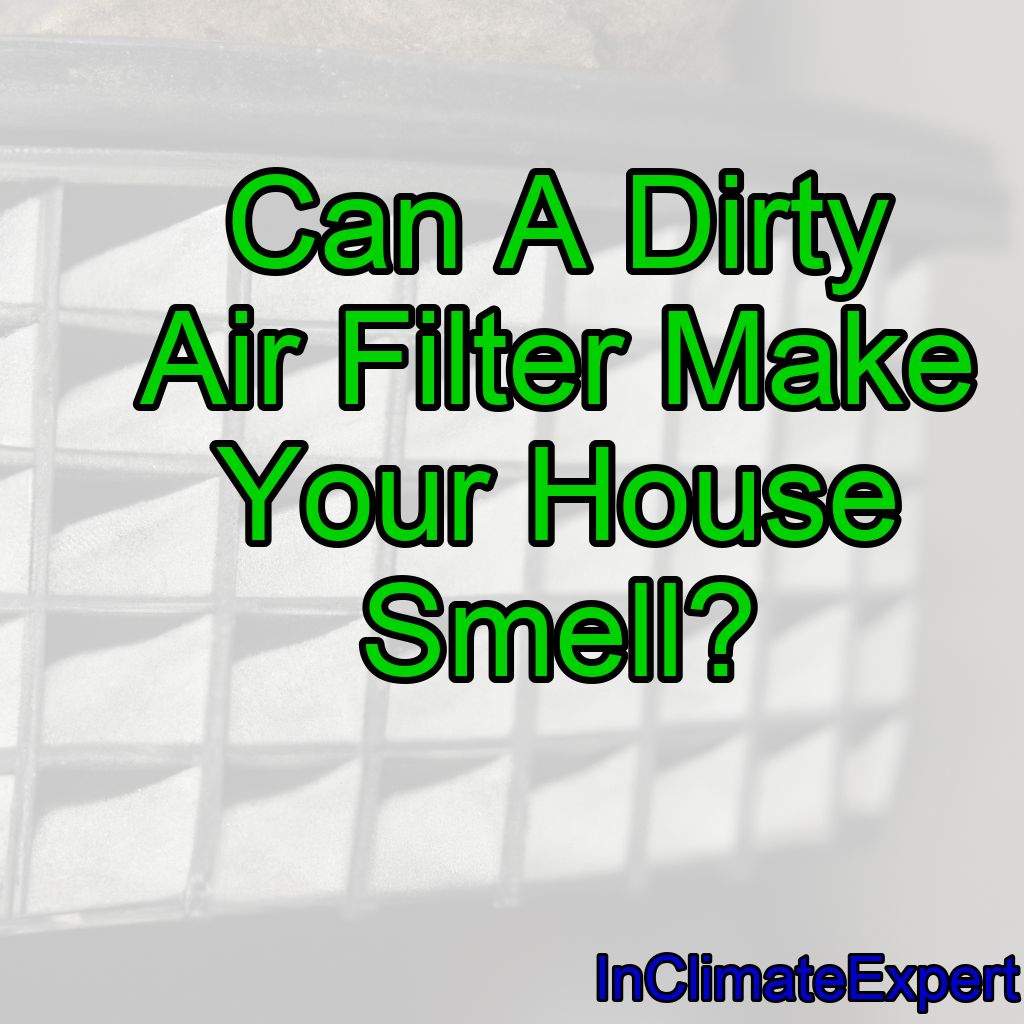 Can A Dirty Air Filter Make Your House Smell?