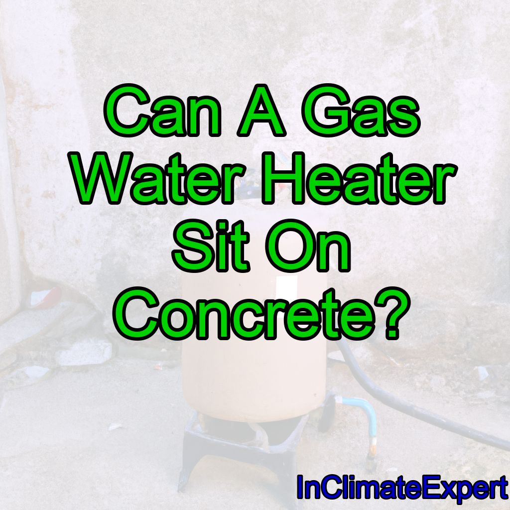 Can A Gas Water Heater Sit On Concrete?