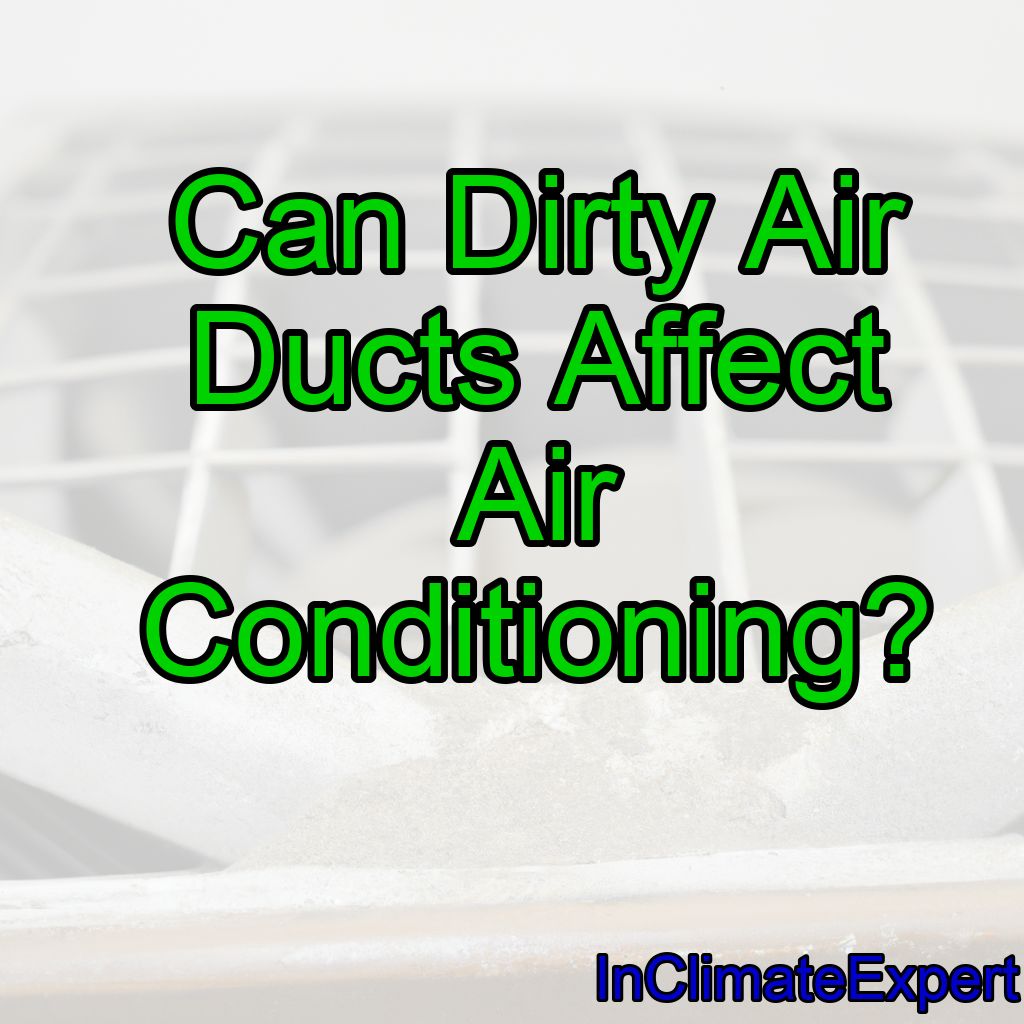 Can Dirty Air Ducts Affect Air Conditioning?
