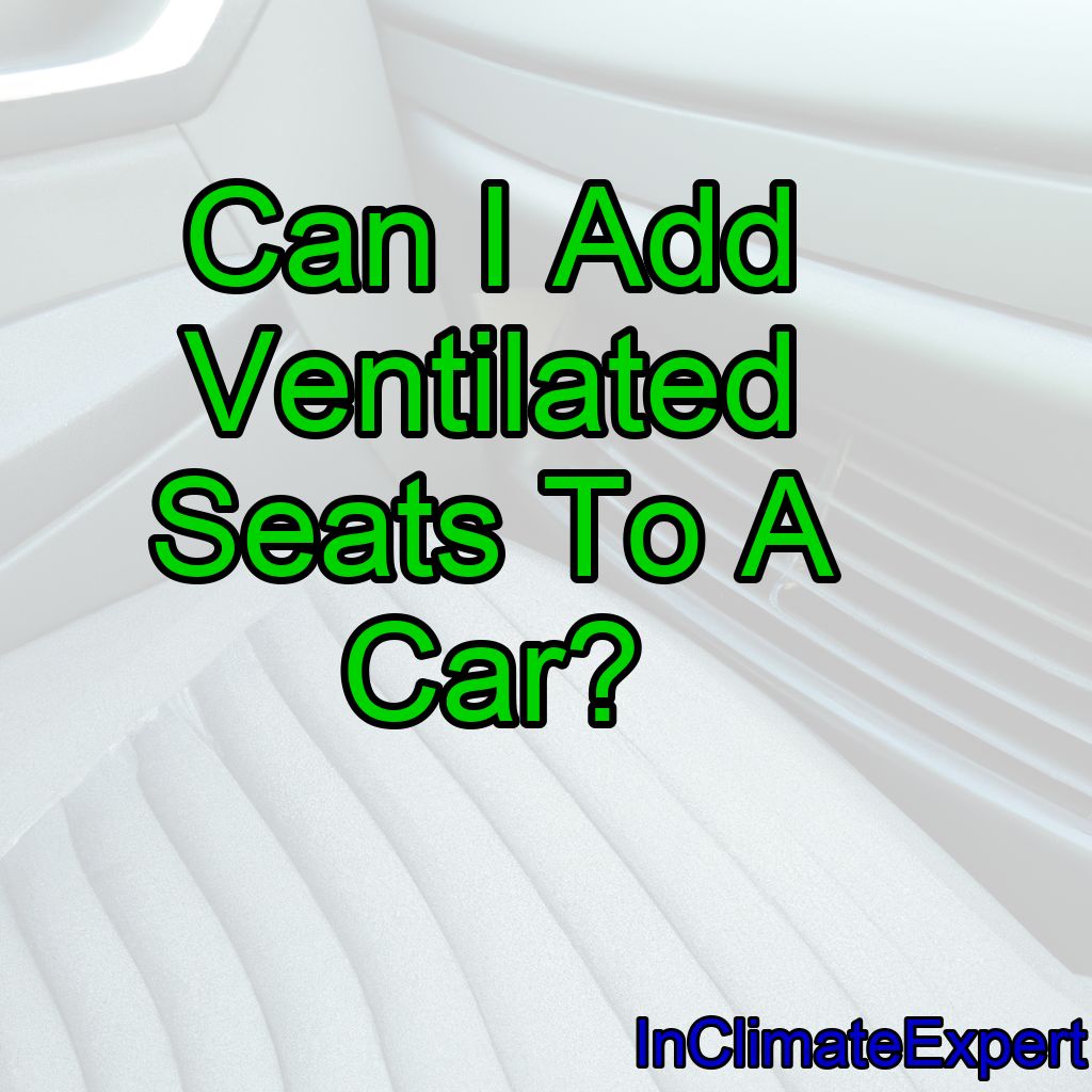 Can I Add Ventilated Seats To A Car?