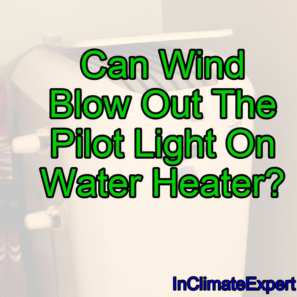 Can Wind Blow Out The Pilot Light On Water Heater?