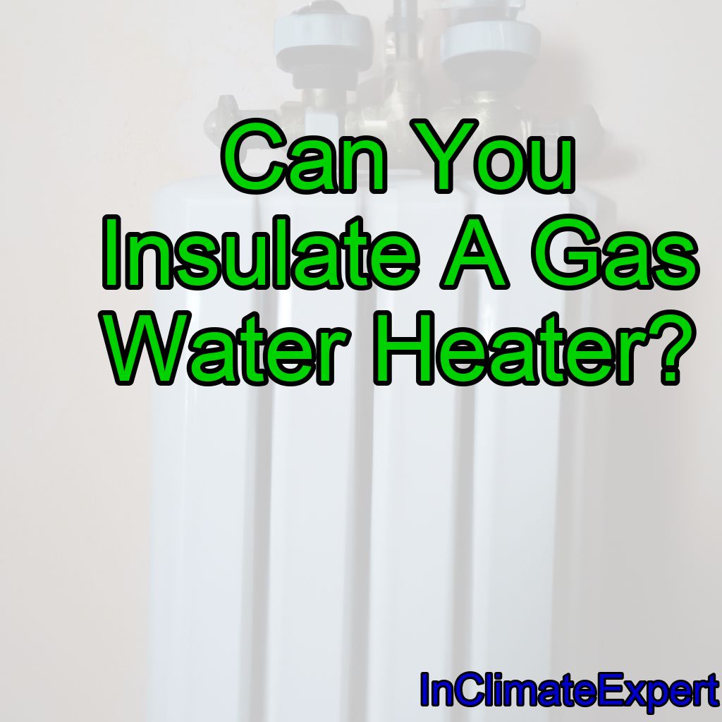 Can You Insulate A Gas Water Heater?