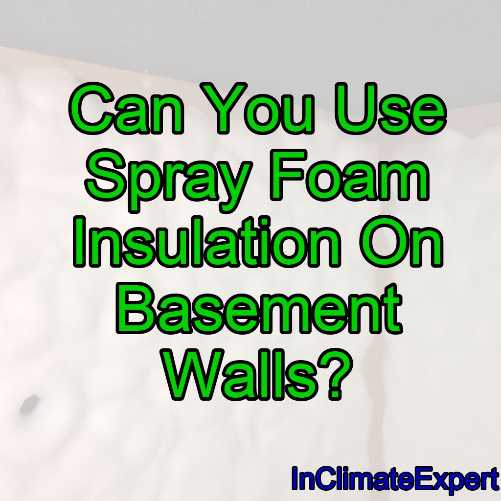 Can You Use Spray Foam Insulation On Basement Walls?