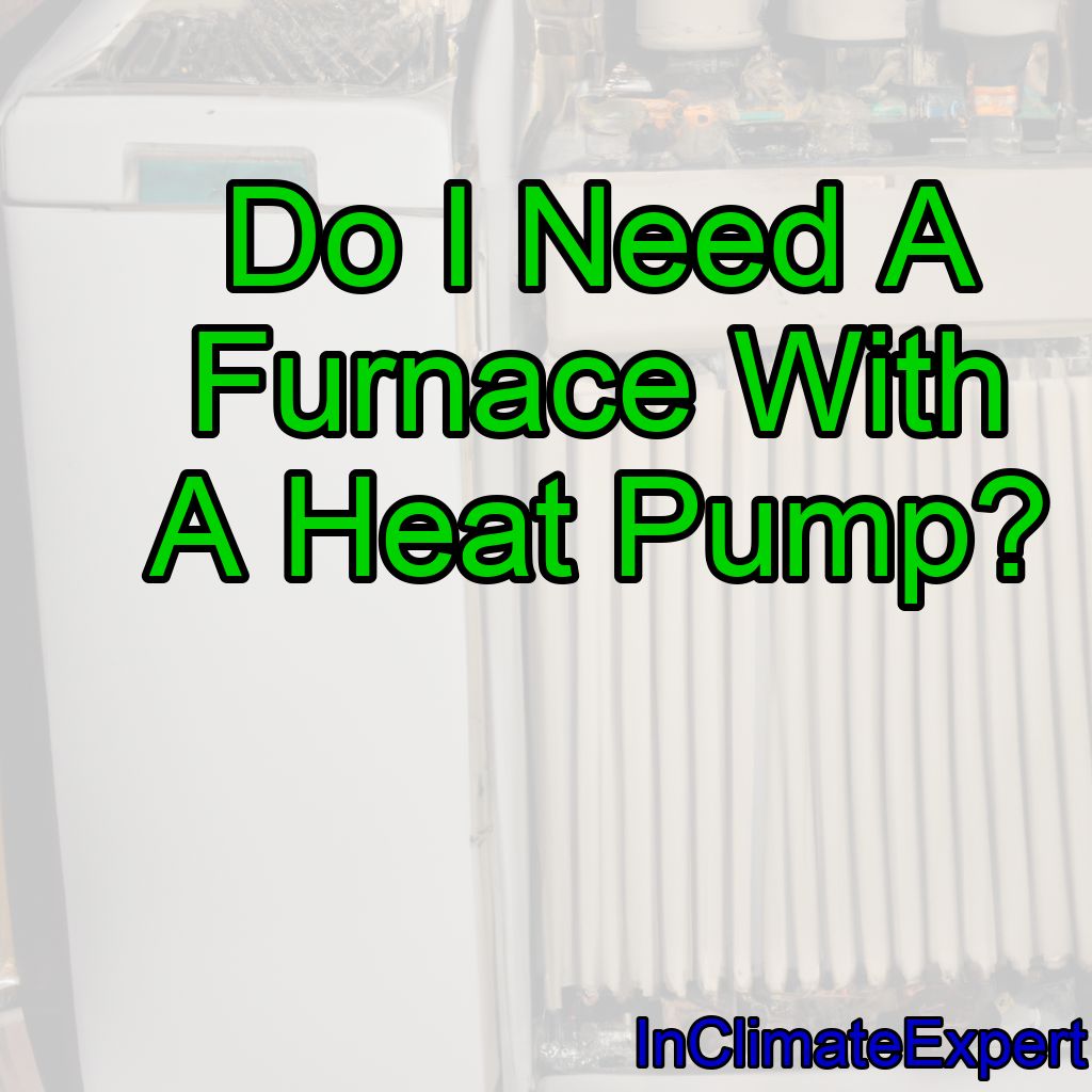 Do I Need A Furnace With A Heat Pump?
