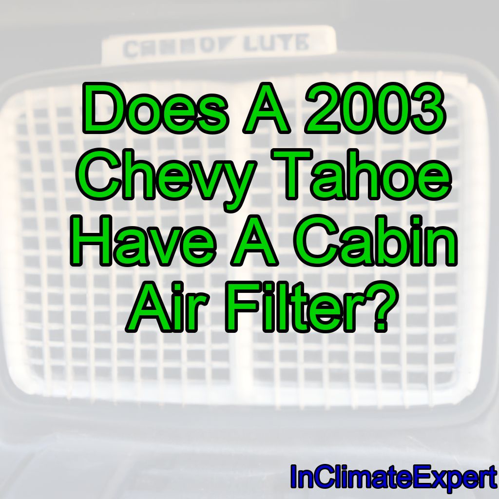 Does A 2003 Chevy Tahoe Have A Cabin Air Filter?