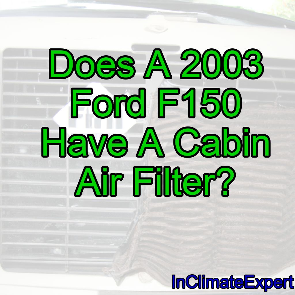 Does A 2003 Ford F150 Have A Cabin Air Filter?