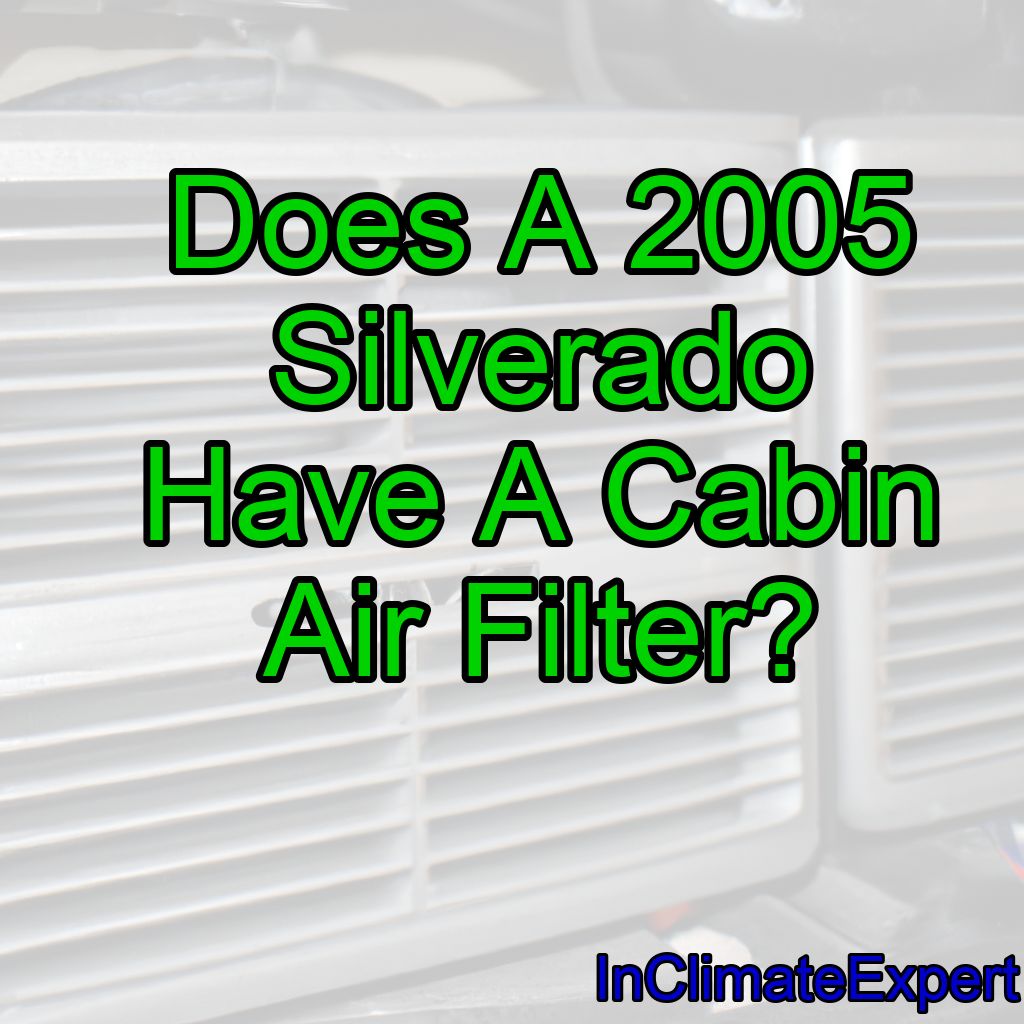 Does A 2005 Silverado Have A Cabin Air Filter?