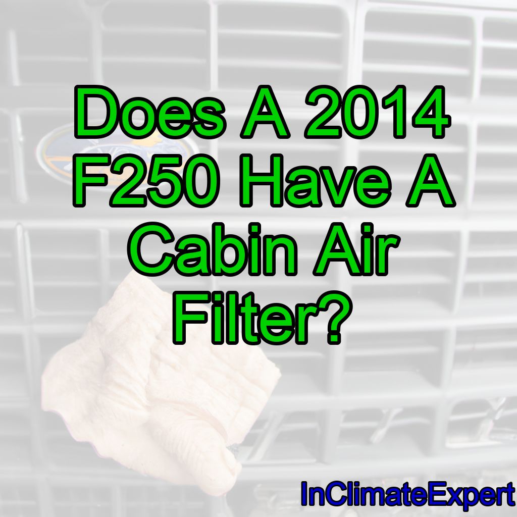 Does A 2014 F250 Have A Cabin Air Filter?