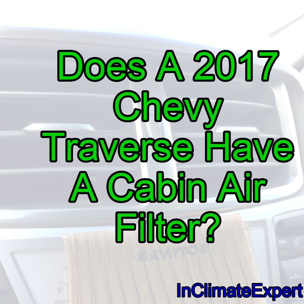 Does A 2017 Chevy Traverse Have A Cabin Air Filter?