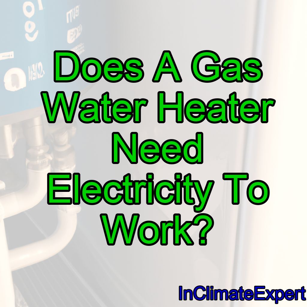 Does A Gas Water Heater Need Electricity To Work?