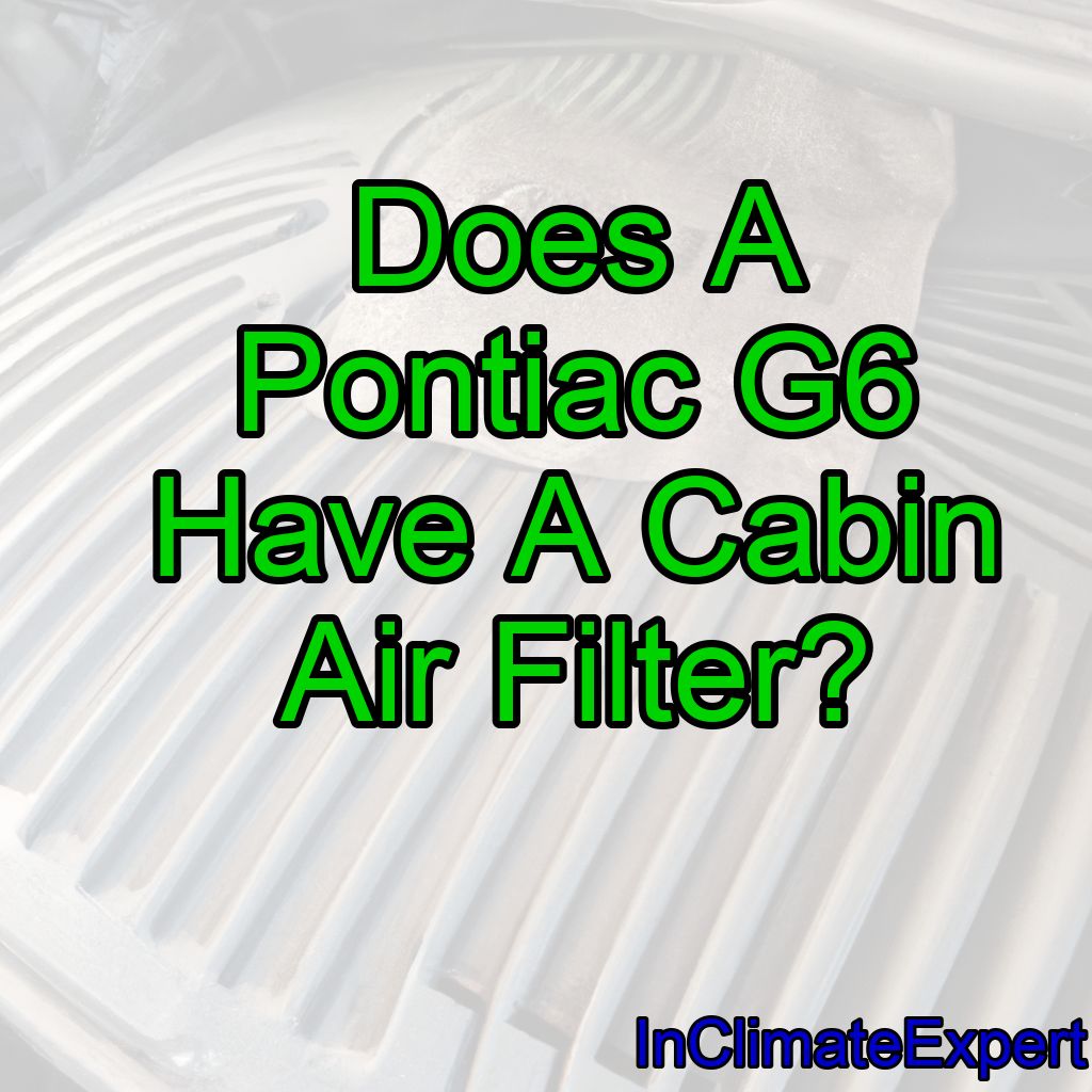Does A Pontiac G6 Have A Cabin Air Filter?