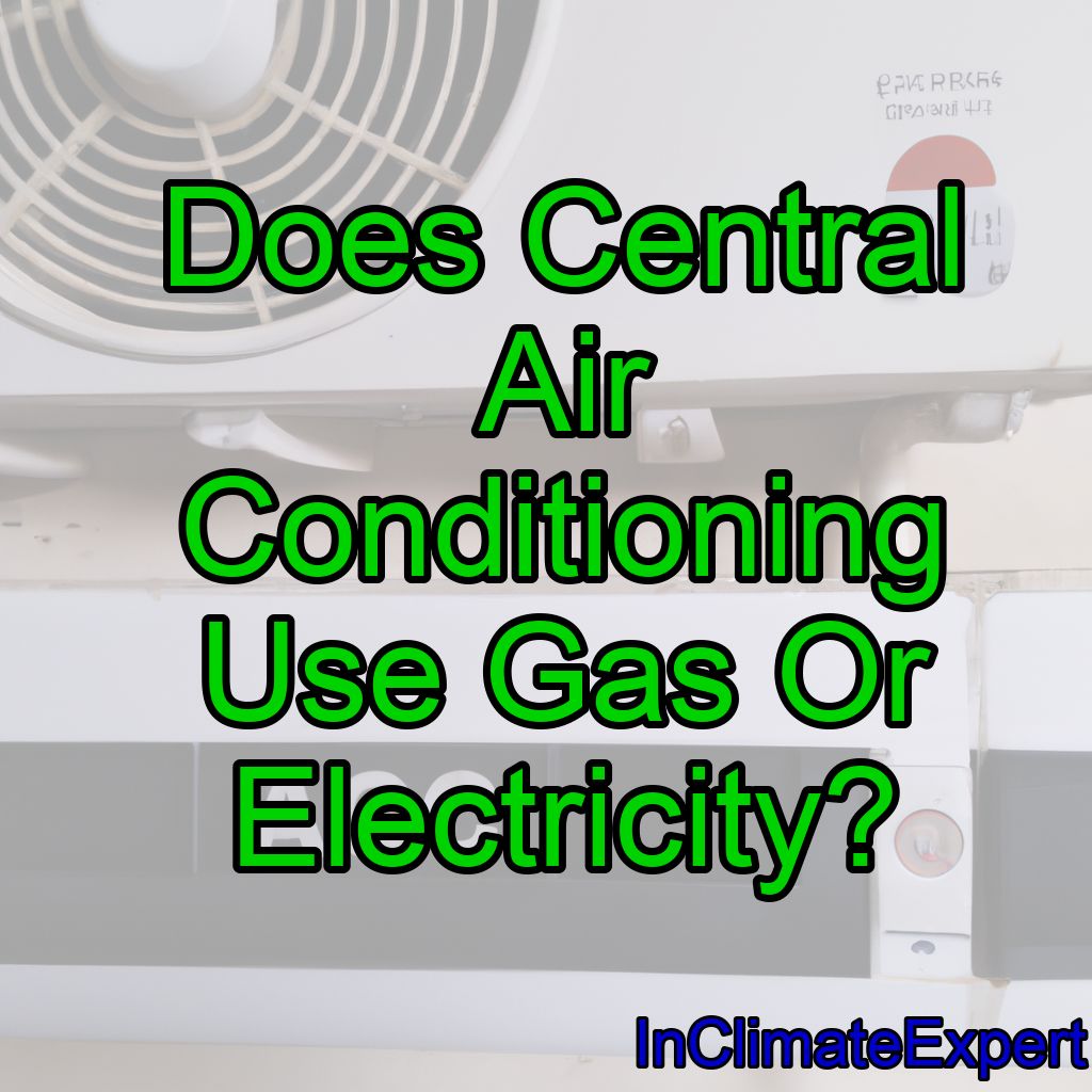 Does Central Air Conditioning Use Gas Or Electricity?