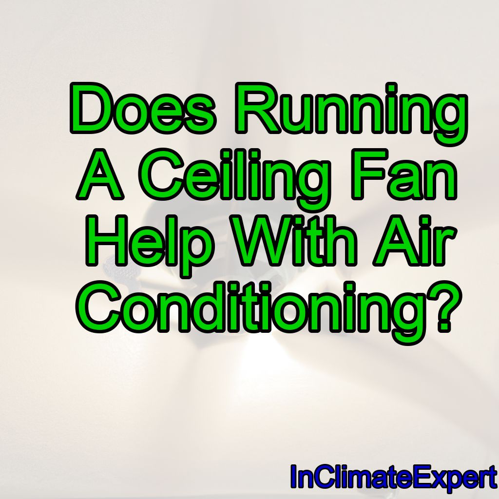 Does Running A Ceiling Fan Help With Air Conditioning?