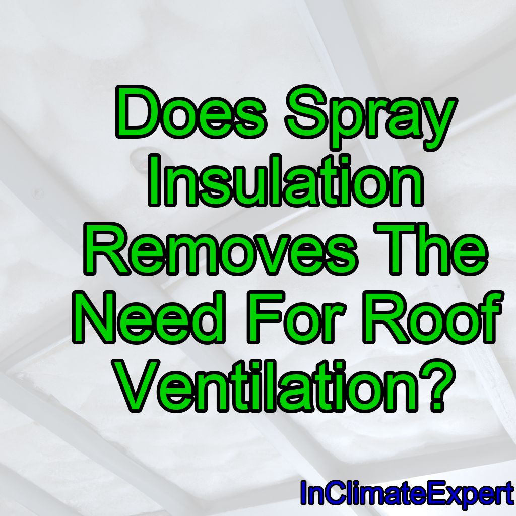 Does Spray Insulation Removes The Need For Roof Ventilation?