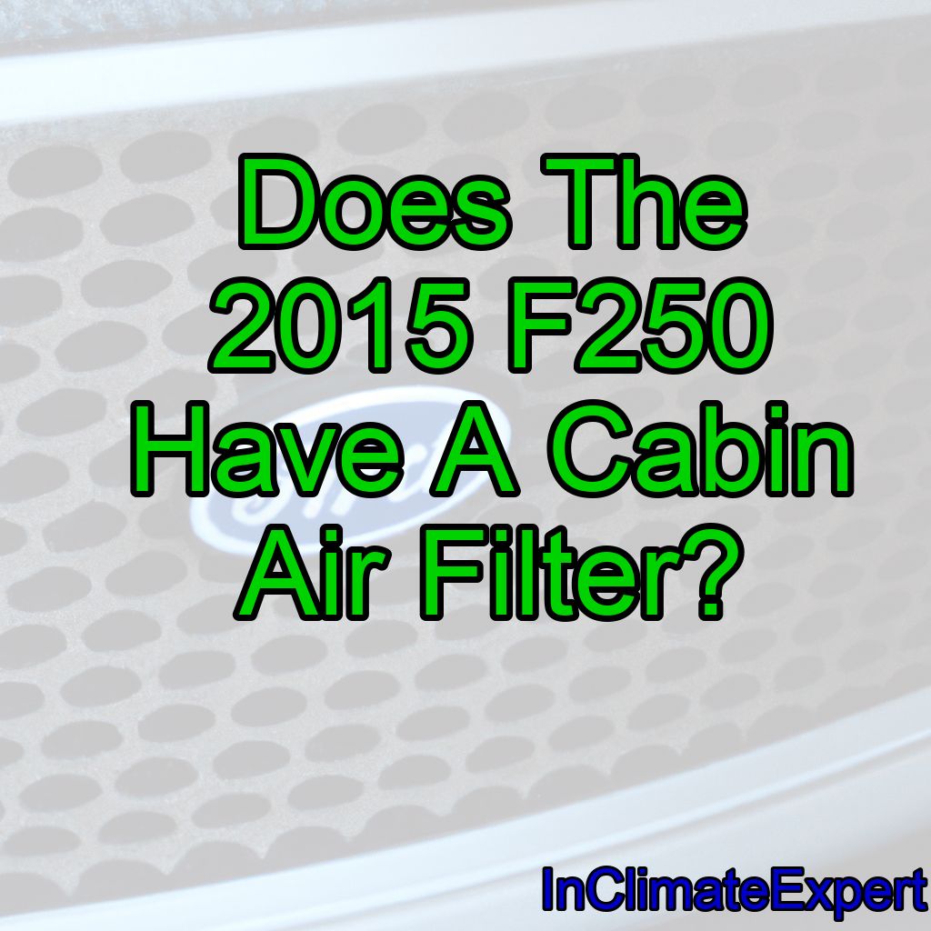 Does The 2015 F250 Have A Cabin Air Filter?