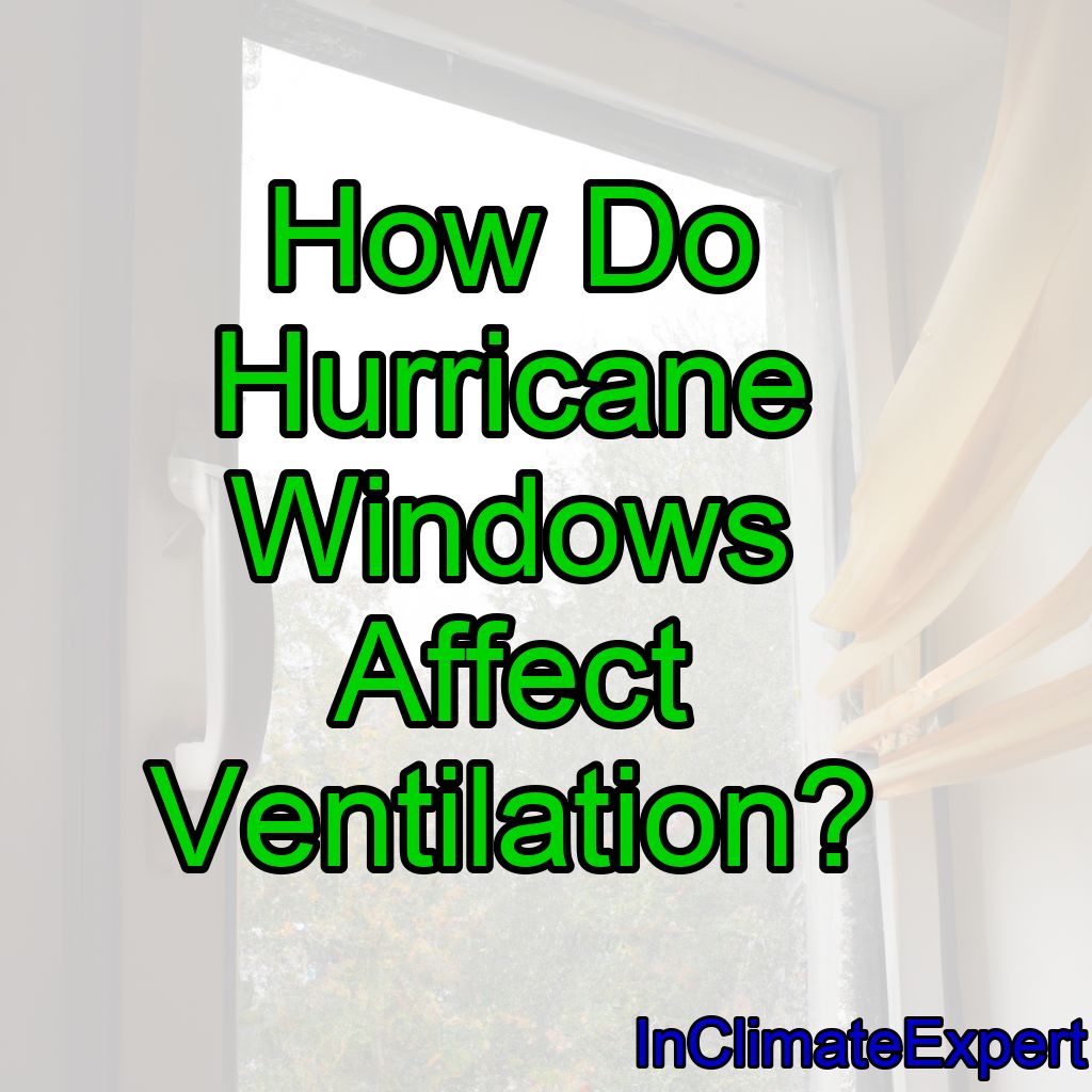 How Do Hurricane Windows Affect Ventilation?