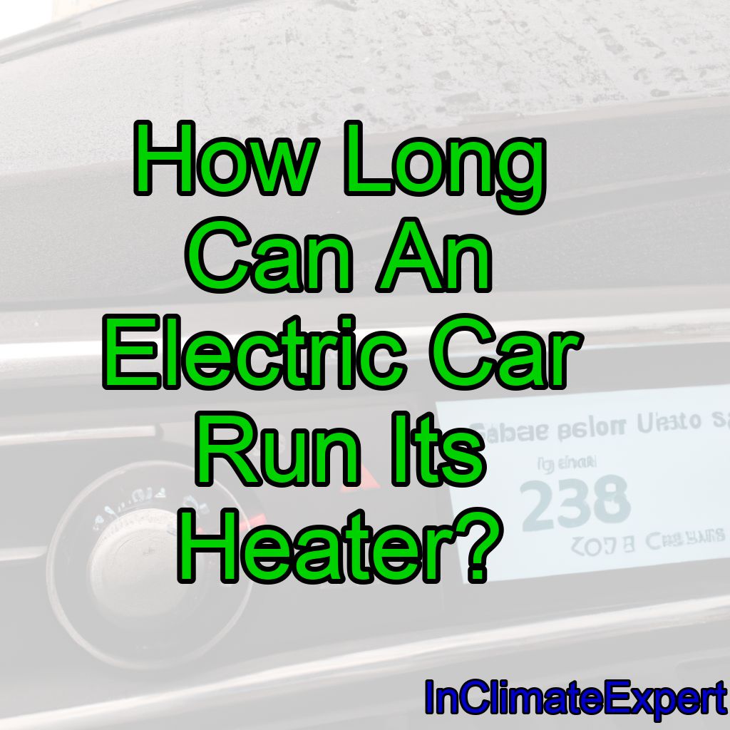 How Long Can An Electric Car Run Its Heater?