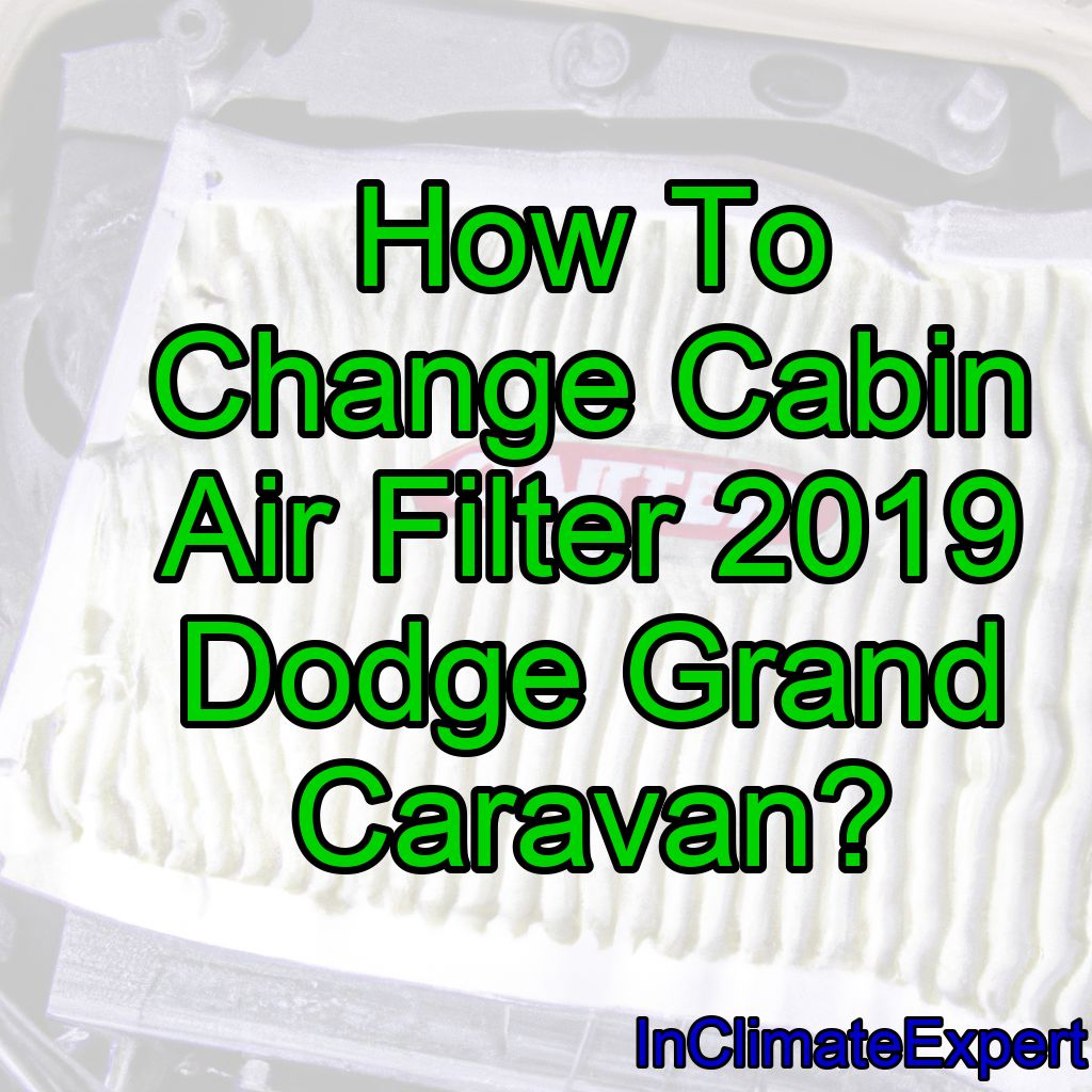 How To Change Cabin Air Filter 2019 Dodge Grand Caravan?