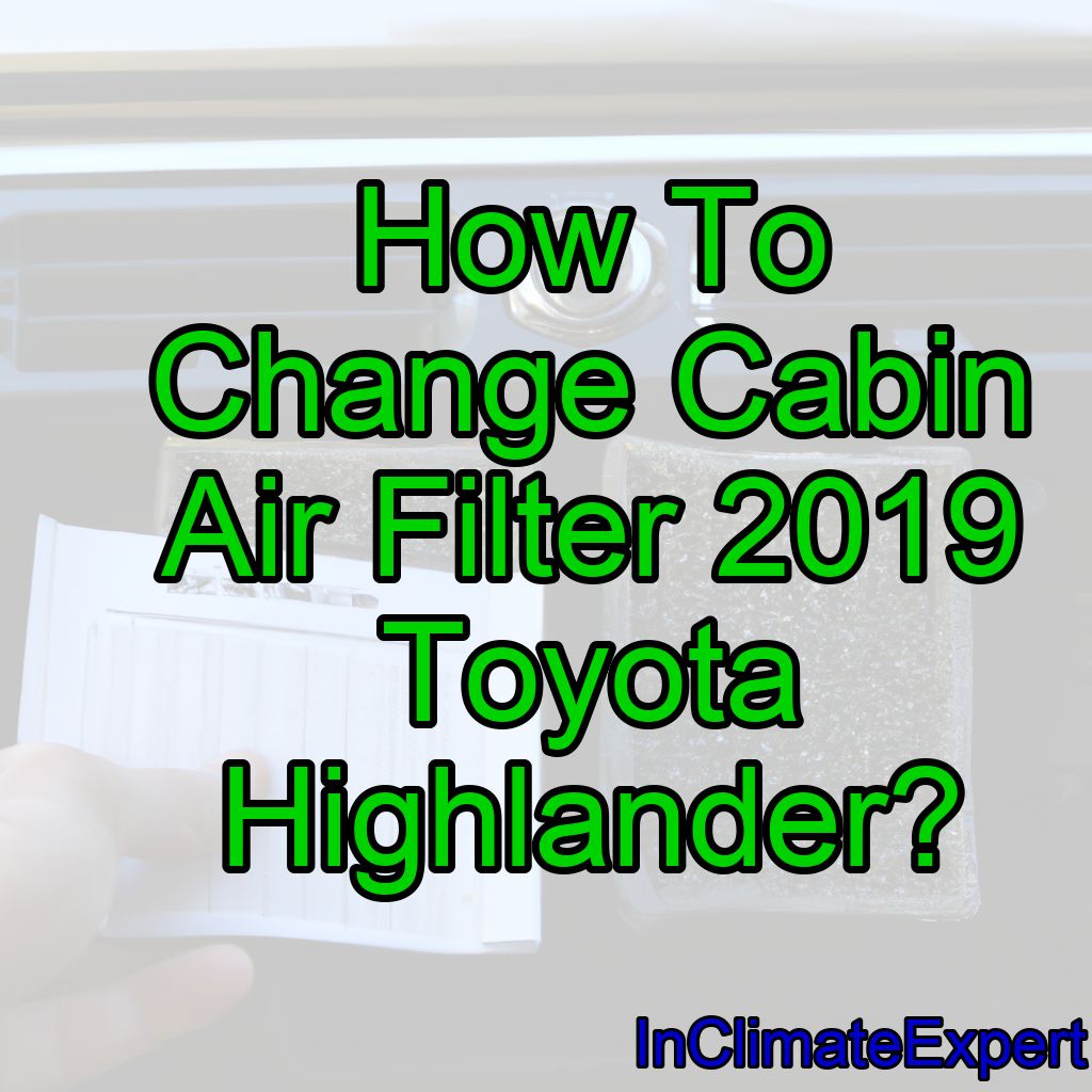 How To Change Cabin Air Filter 2019 Toyota Highlander?
