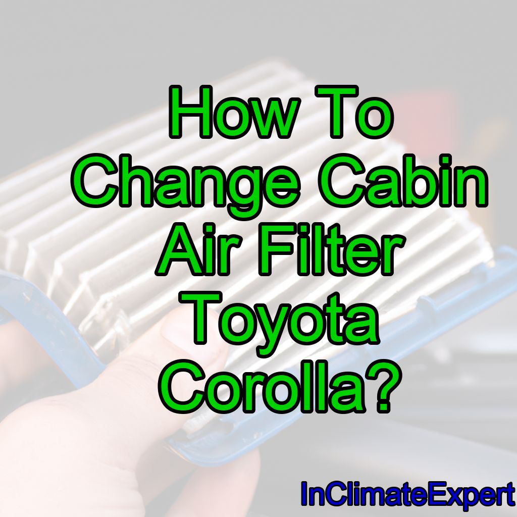 How To Change Cabin Air Filter Toyota Corolla?
