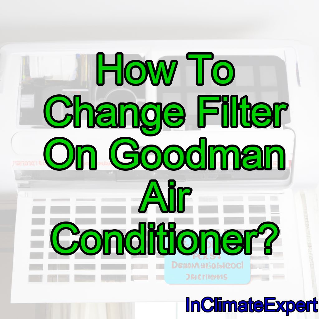 How To Change Filter On Goodman Air Conditioner?