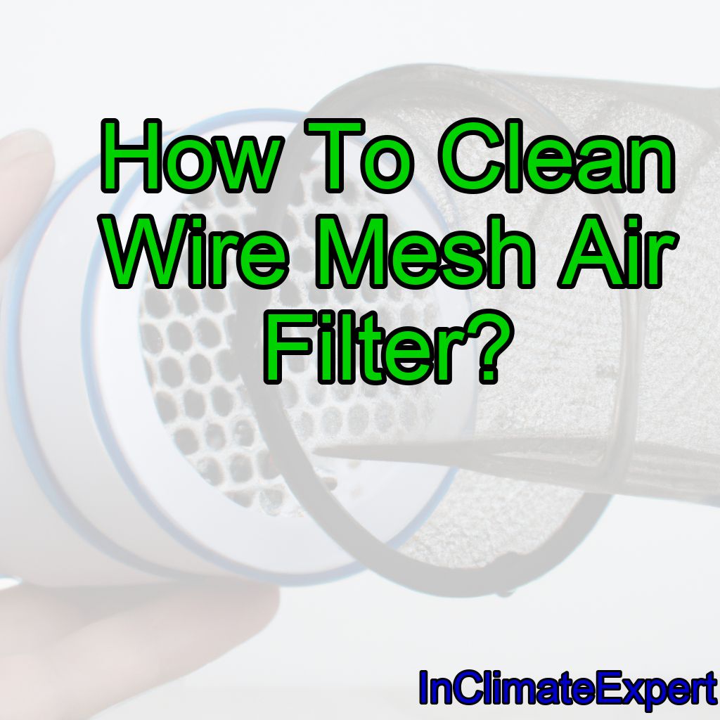 How To Clean Wire Mesh Air Filter?