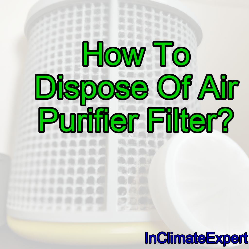 How To Dispose Of Air Purifier Filter?