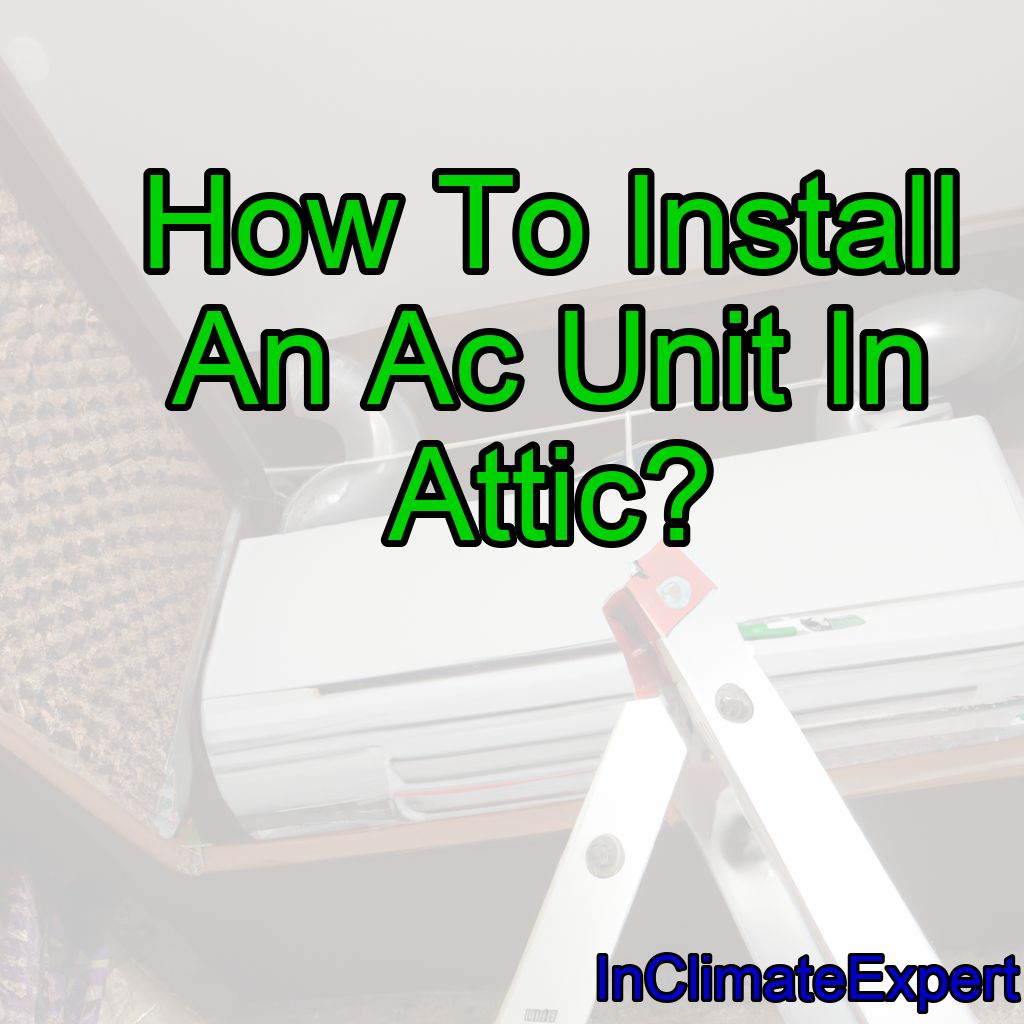 How To Install An Ac Unit In Attic?
