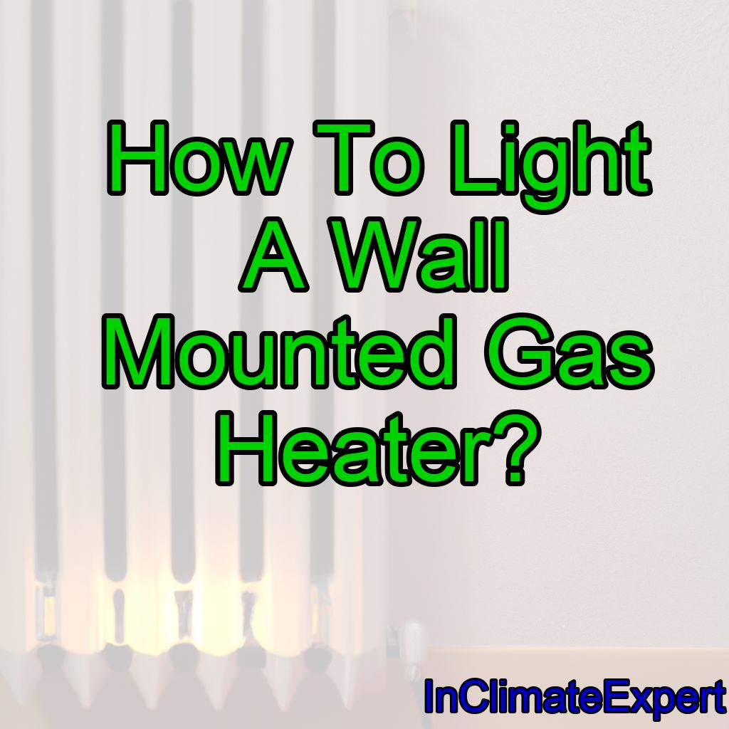 How To Light A Wall Mounted Gas Heater?