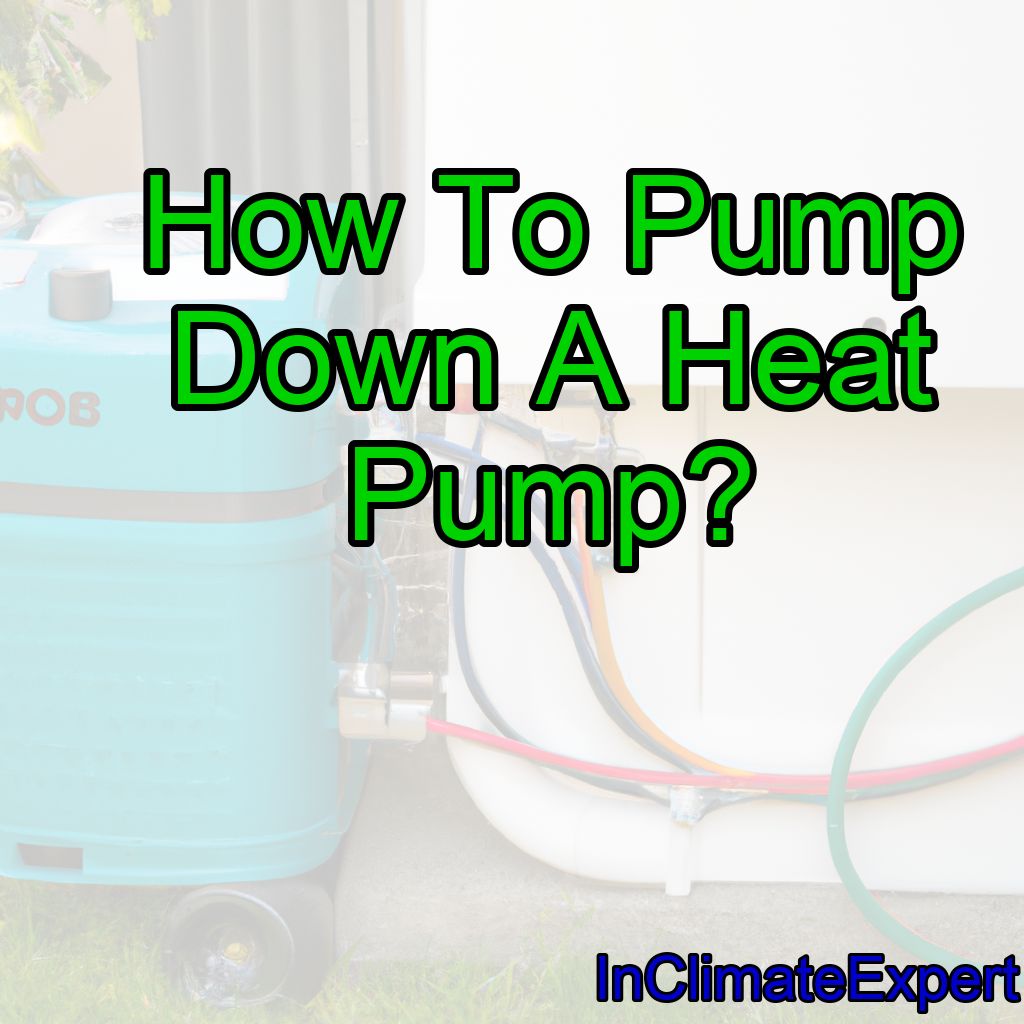 How To Pump Down A Heat Pump?