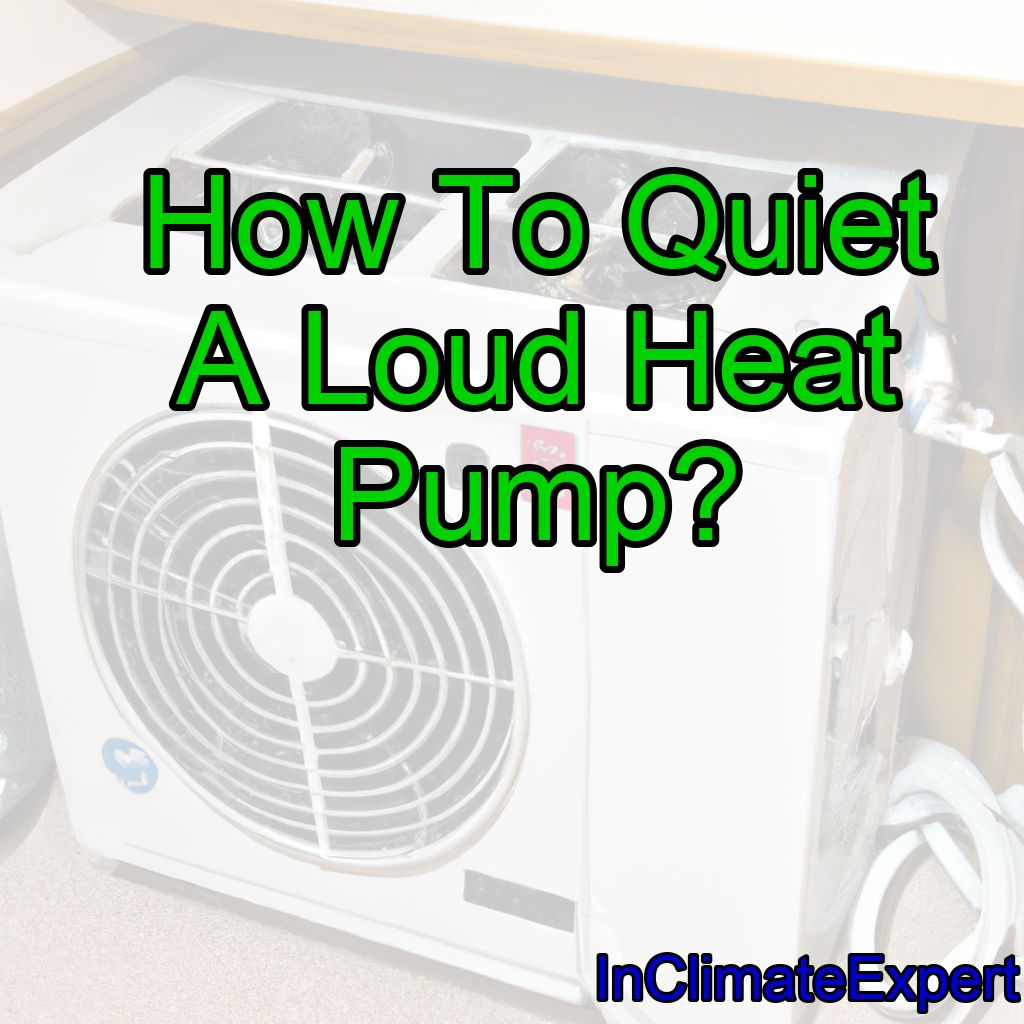How To Quiet A Loud Heat Pump?