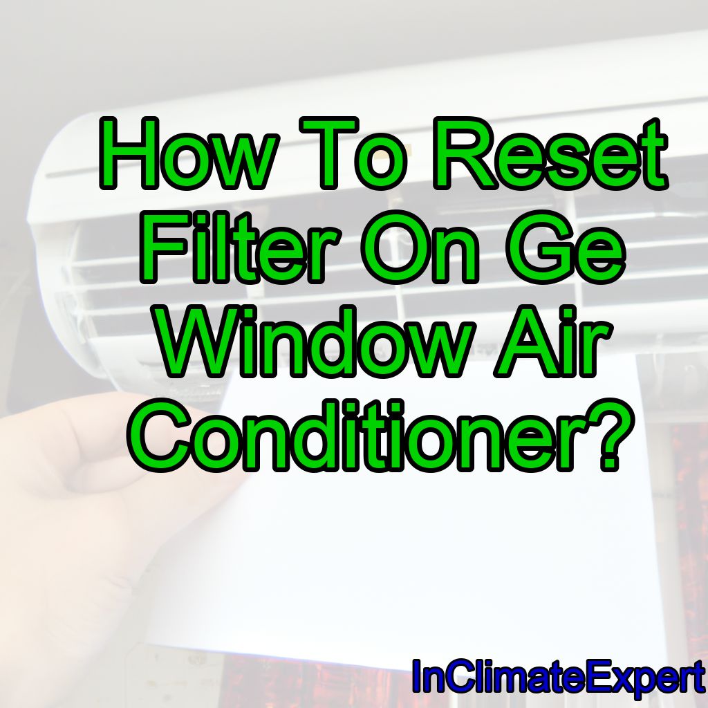 How To Reset Filter On Ge Window Air Conditioner?