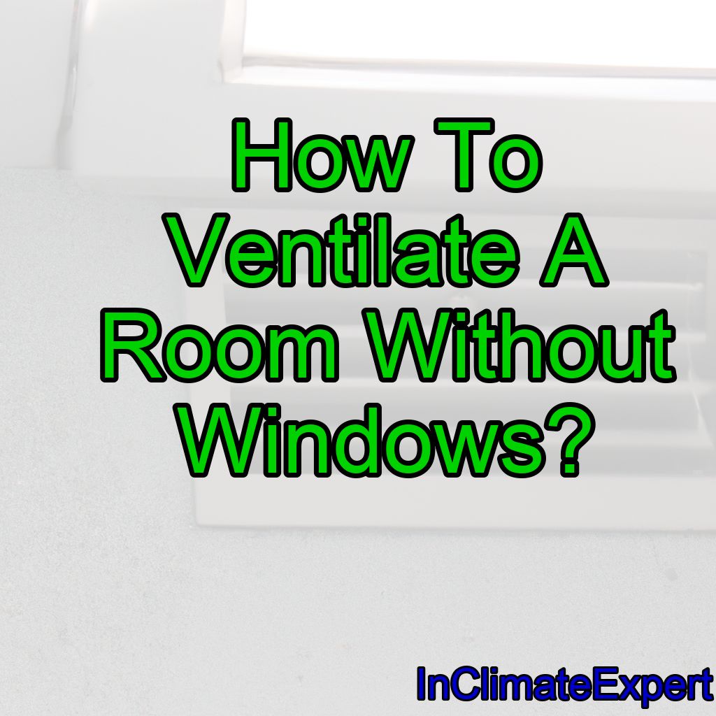 How To Ventilate A Room Without Windows?