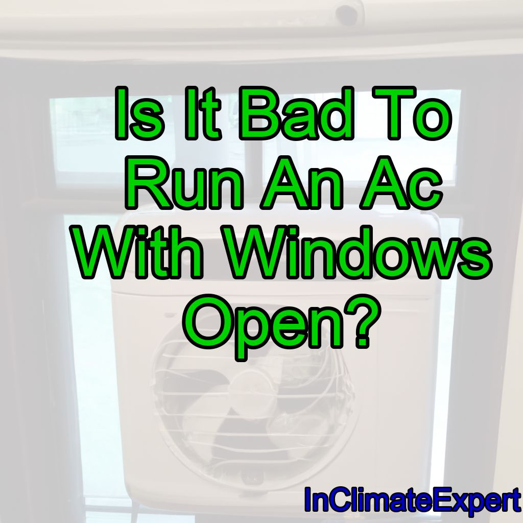 Is It Bad To Run An Ac With Windows Open?