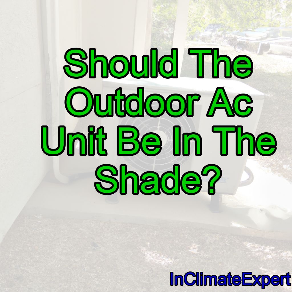 Should An Outdoor Ac Unit Be In The Shade?