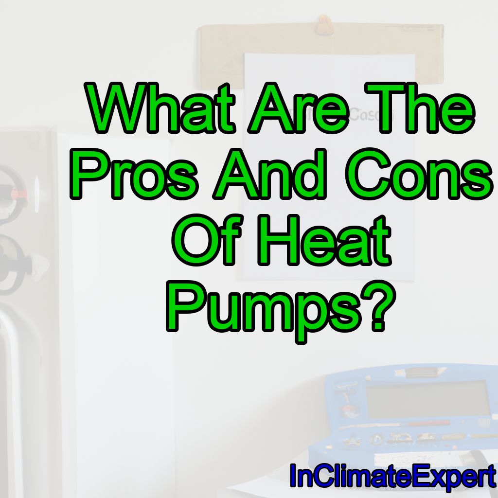 What Are The Pros And Cons Of Heat Pumps?