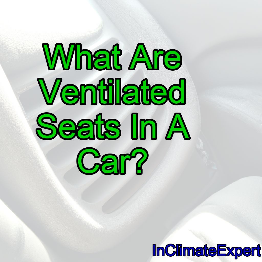 What Are Ventilated Seats In A Car?