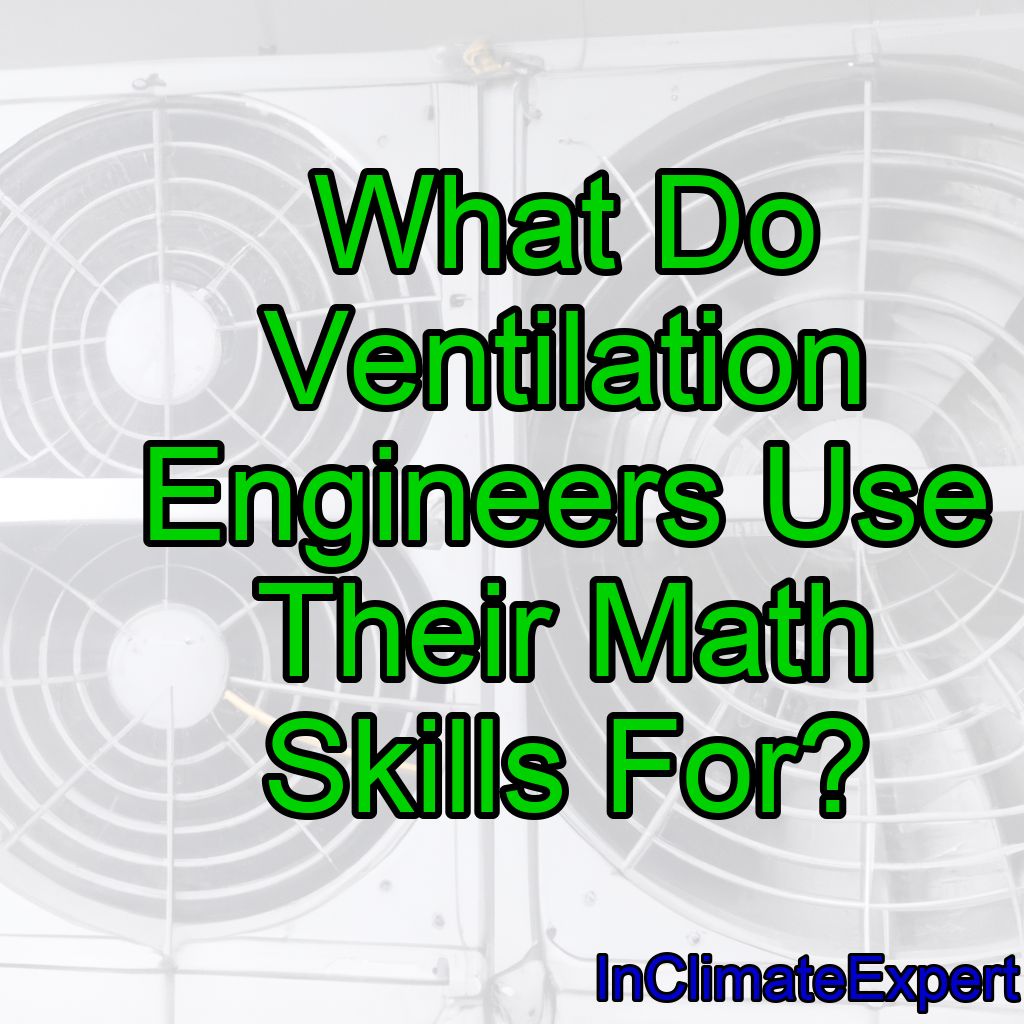 What Do Ventilation Engineers Use Their Math Skills For?