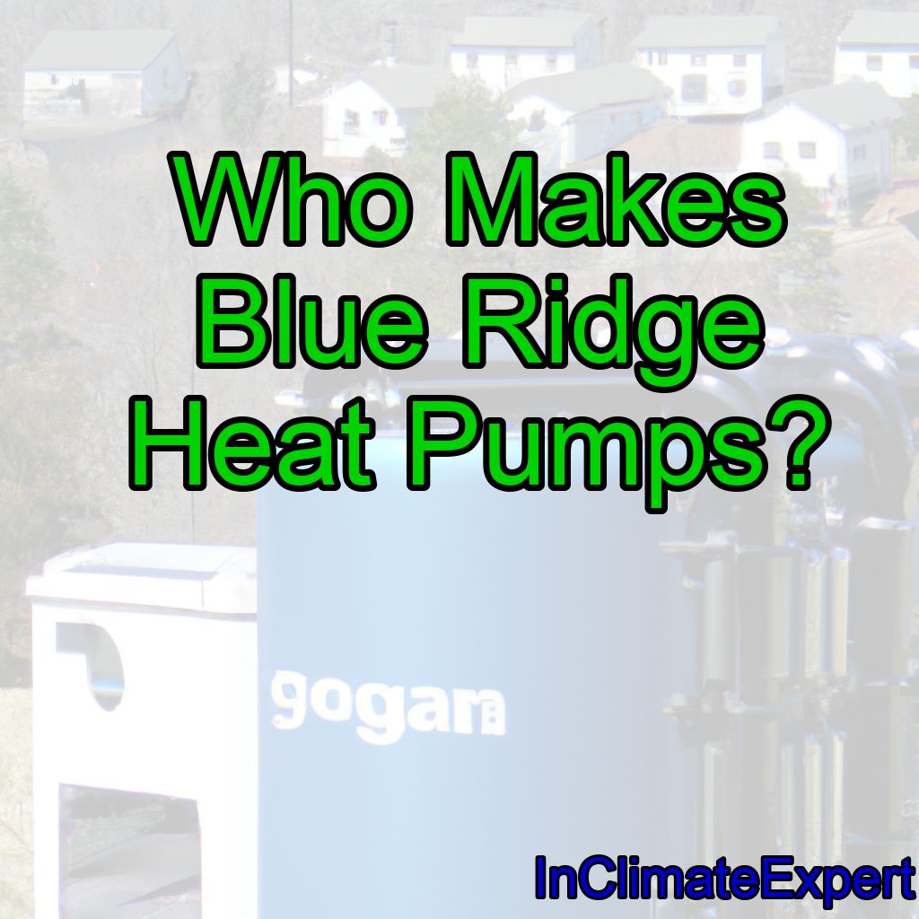 Who Makes Blue Ridge Heat Pumps?
