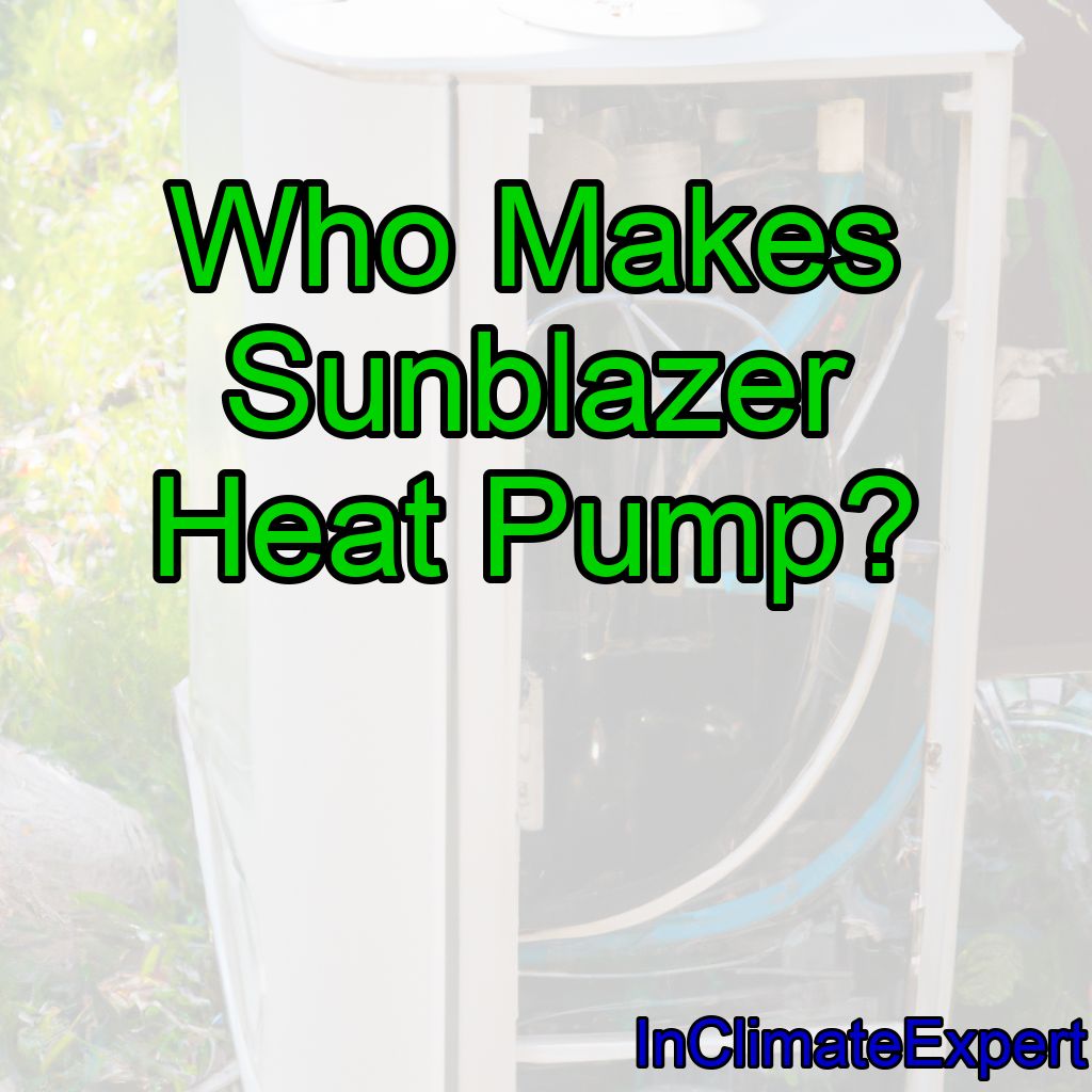 Who Makes Sunblazer Heat Pump?