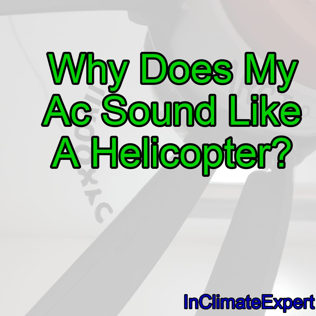 Why Does My Ac Sound Like A Helicopter?