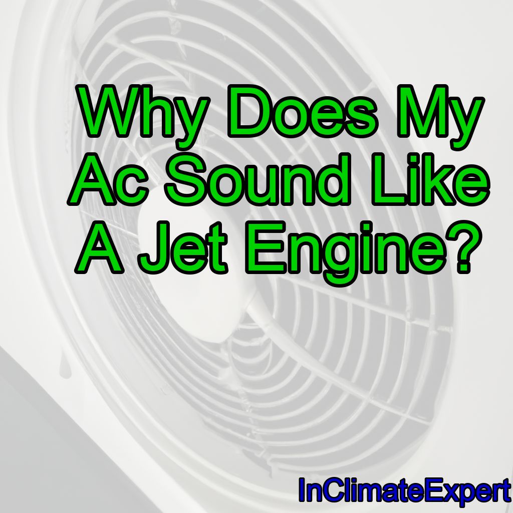 Why Does My Ac Sound Like A Jet Engine?